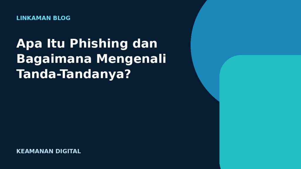 Apa Itu Phishing dan Bagaimana Mengenali Tanda-Tandanya?