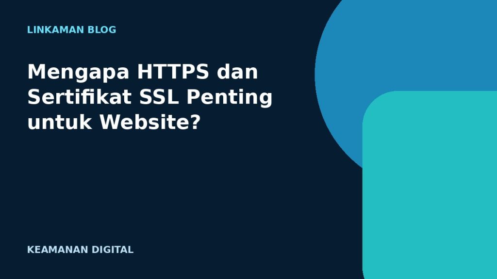 Mengapa HTTPS dan Sertifikat SSL Penting untuk Website?