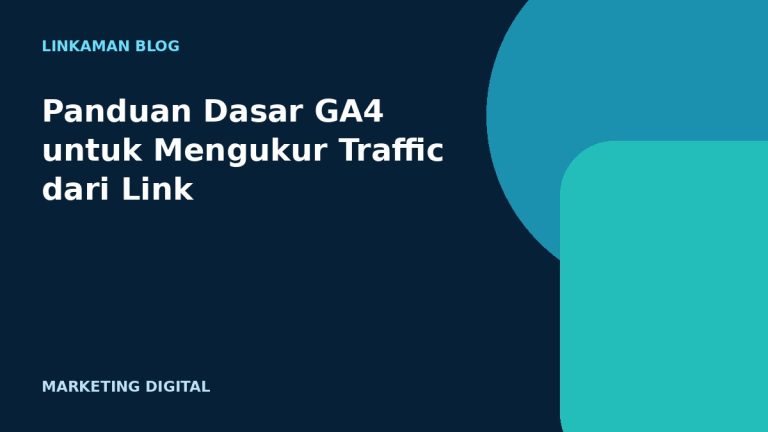 Panduan Dasar GA4 untuk Mengukur Traffic dari Link