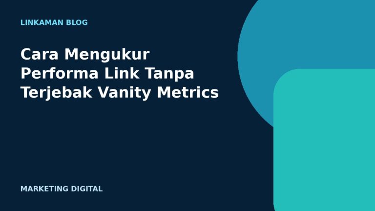 Cara Mengukur Performa Link Tanpa Terjebak Vanity Metrics
