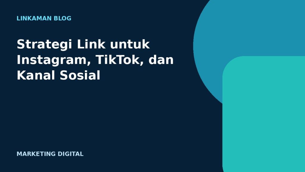 Strategi Link untuk Instagram, TikTok, dan Kanal Sosial