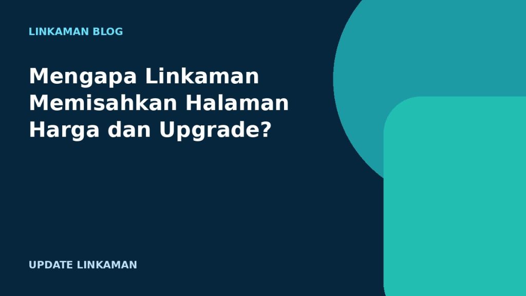 Mengapa Linkaman Memisahkan Halaman Harga dan Upgrade?